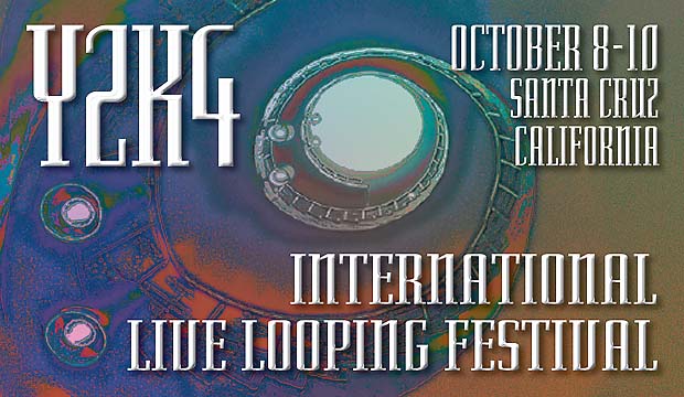 Y2K4 International Live Looping Festival Santa Cruz - California - USA